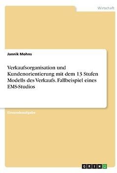 Verkaufsorganisation und Kundenorientierung mit dem 13 Stufen Modells des Verkaufs. Fallbeispiel eines EMS-Studios