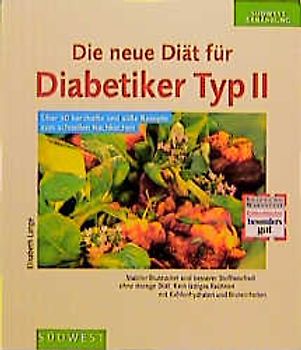 Die neue Diät für Diabetiker Typ II. Stabiler Blutzucker und besserer Stoffwechsel ohne strenge Diät