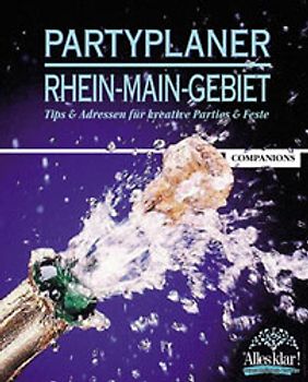 Partyplaner Rhein-Main-Gebiet. Tips und Adressen für kreative Parties & Feste