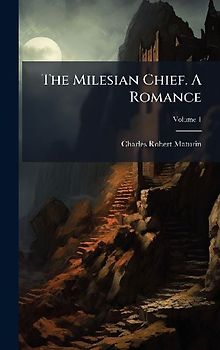 The Milesian Chief. A Romance