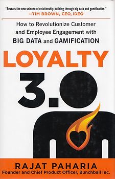 Loyalty 3.0 - How to Revolutionize Customer and Employee Engagement with Big Data and Gamification - Rajat Paharia [Hardcover]