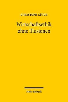 Wirtschaftsethik ohne Illusionen