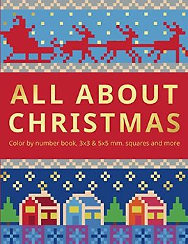 ALL ABOUT CHRISTMAS.: Color by number book, 3х3 & 5х5 mm.squares and more.: Color by number book, 3х3 & 5х5 mm.squares and more.