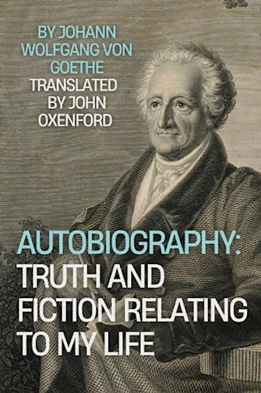 Autobiography: Truth and Fiction Relating to My Life