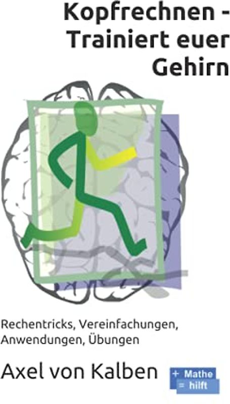 Kopfrechnen - Trainiert euer Gehirn: Rechentricks, Vereinfachungen, Anwendungen, Übungen
