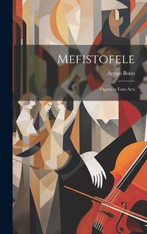 Mefistofele: Opera in Four Acts