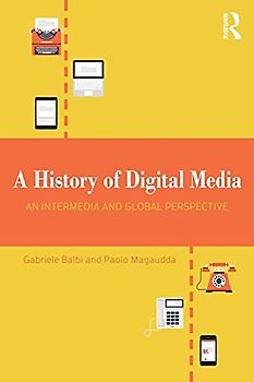 A History of Digital Media: An Intermedia and Global Perspective