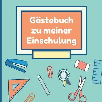 Gästebuch zu Meiner Einschulung: Album als Erinnerung zum Schulstart für Jungen • Eintragbuch zur Feier am Ersten Schultag • Geschenk für die Schultüte