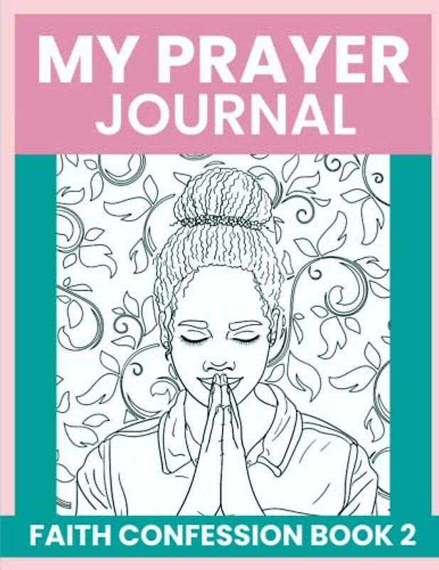 MY PRAYER JOURNAL FAITH CONFESSION 2 Psalm 1:1-2 Blessed is the man that walketh not in the counsel of the ungodly, nor standeth in the way of sinners, nor sitteth in the seat of the scornful.