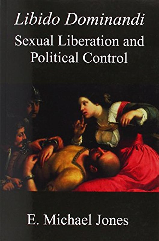 Libido Dominandi: Sexual Liberation and Political Control