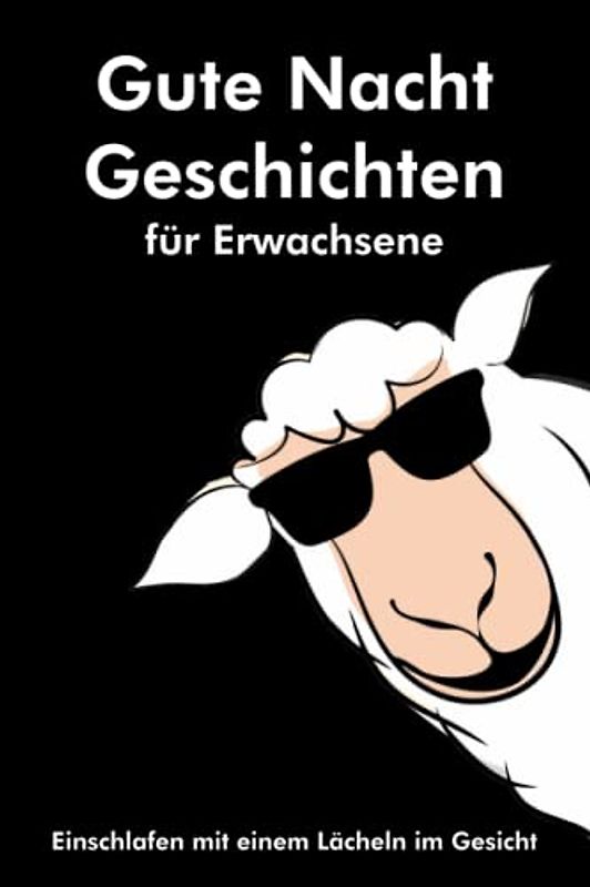 Gute Nacht Geschichten für Erwachsene: Einschlafen mit einem Lächeln im Gesicht