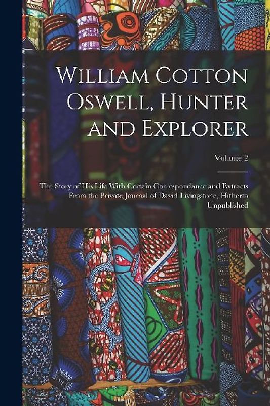 William Cotton Oswell, Hunter and Explorer