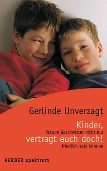 Kinder, vertragt euch doch!. Warum Geschwister nicht nur friedlich sein können