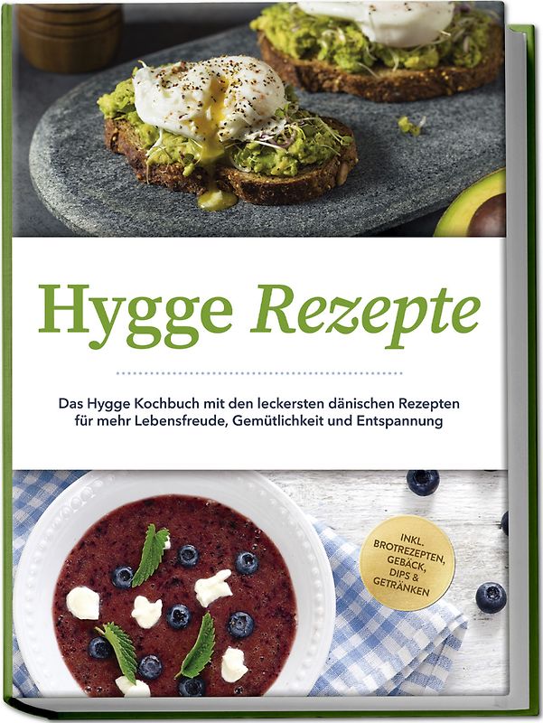 Hygge Rezepte: Das Hygge Kochbuch mit den leckersten dänischen Rezepten für mehr Lebensfreude, Gemütlichkeit und Entspannung - inkl. Brotrezepten, Gebäck, Dips & Getränken