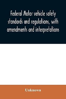 Federal motor vehicle safety standards and regulations, with amendments and interpretations