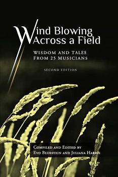 Wind Blowing Across a Field: Wisdom and Tales from 25 Musicians