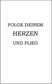 Folge deinem Herzen und flieg