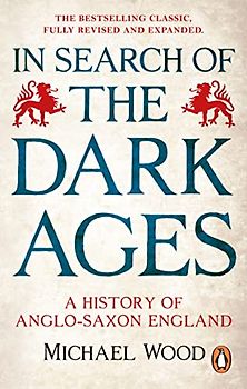 In Search of the Dark Ages: A History of Anglo-saxon England
