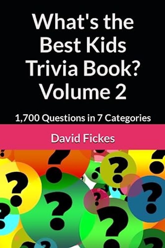 What's the Best Kids Trivia Book? Volume 2: 1,700 Questions in 7 Categories (What's the Best Trivia?, Band 24)