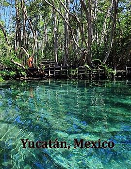 Yucatán, Mexico: A Visual Exploration of Yucatán, Mexico and Beyond, A Visual Journey through Extraordinary Landscapes - A Photography Coffe Table ... Breath Away, Tourism Guide Book, Band 103)