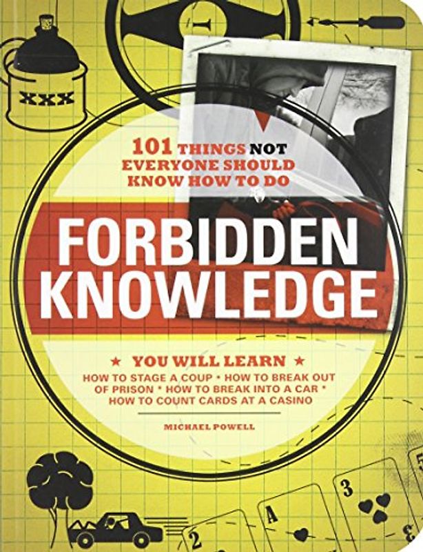 Forbidden Knowledge: 101 Things Not Everyone Should Know How to Do - Michael Powell