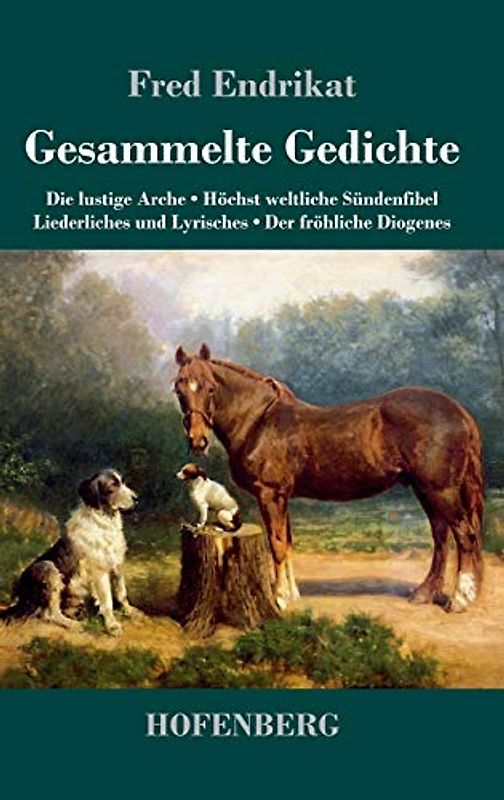 Gesammelte Gedichte: Die lustige Arche / Höchst weltliche Sündenfibel / Liederliches und Lyrisches / Der fröhliche Diogenes