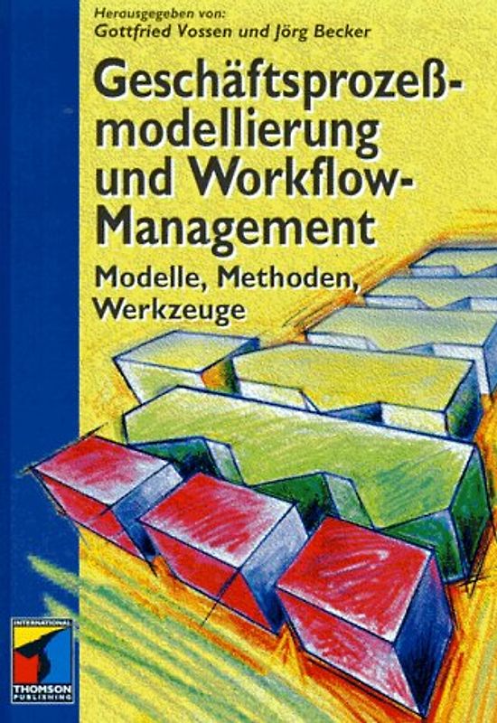 Geschäftsprozessmodellierung und Workflow-Management. Modelle, Methoden, Werkzeuge