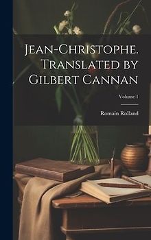 Jean-Christophe. Translated by Gilbert Cannan; Volume 1