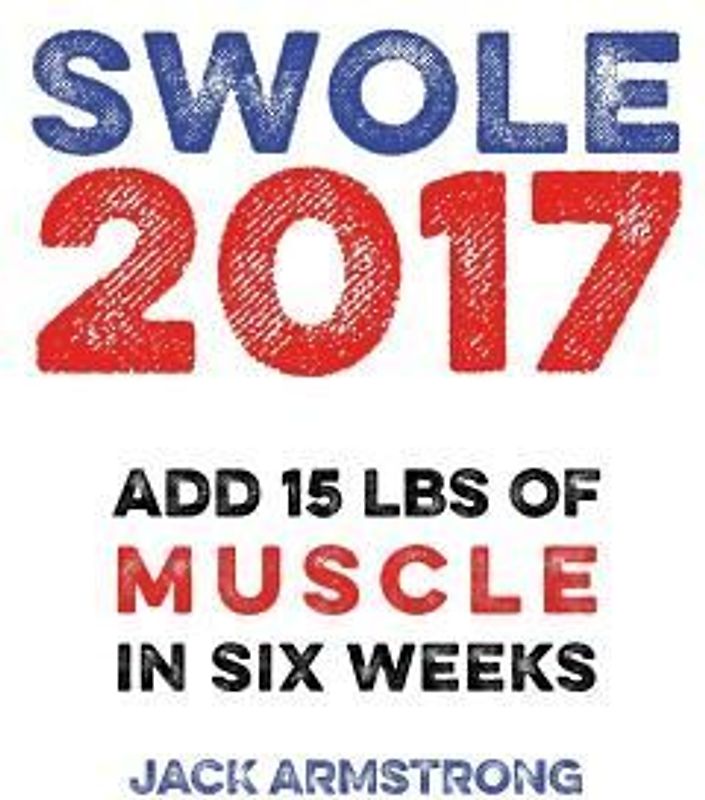 Super Swole: Add 15 lbs of Muscle in Six Weeks
