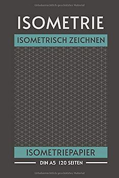 Isometrie Isometrisch Zeichnen Isometriepapier DIN A5 120 Seiten: Technisches Zeichnen I Ingenieur Geschenk I Isometriepapier I Isometrie Block I 3D Grafik zeichnen