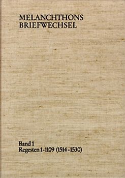 Melanchthons Briefwechsel / Regesten. Band 1: Regesten 1-1109 (1514–1530)