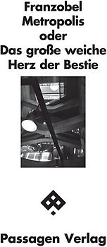 Metropolis oder Das große weiche Herz der Bestie