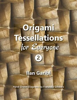 Origami Tessellations for Everyone 2: Original Designs by Ilan Garibi