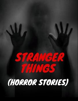 Stranger Things: (Horror Stories)