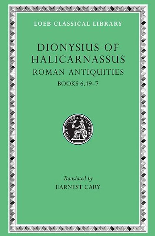 Roman Antiquities - Volume IV: Books 6.49-7: Dionysius of Halicarnassus - Dionysius of Halicarnassus