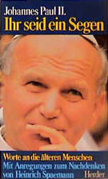 Ihr seid ein Segen. Worte an die älteren Menschen