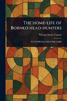 The Home-life of Borneo Head-hunters