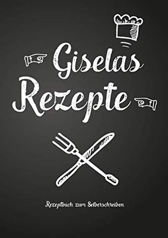 Giselas Rezepte - Rezeptbuch zum Selberschreiben: Persönliches Geschenk für Gisela zum Sammeln von Rezepten (Blanko Kochbuch)