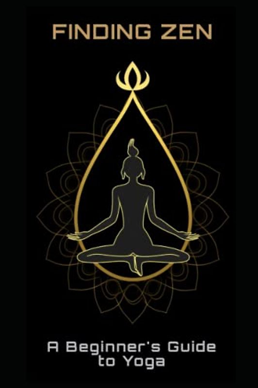 Finding Zen: A Beginner's Guide to Yoga
