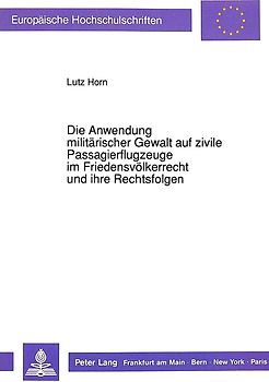 Die Anwendung militärischer Gewalt auf zivile Passagierflugzeuge im Friedensvölkerrecht und ihre Rechtsfolgen