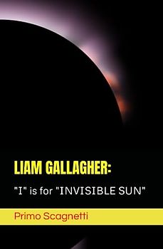 LIAM GALLAGHER: "I" is for "INVISIBLE SUN"