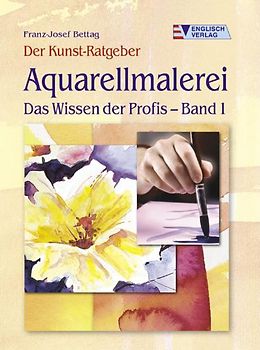 Aquarellmalerei. Das Wissen der Profis - Band 1