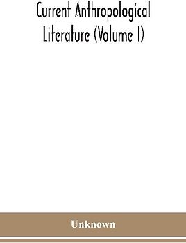 Current anthropological literature (Volume I)