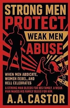 Strong Men Protect, Weak Men Abuse