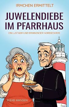 Irmchen ermittelt: Juwelendiebe im Pfarrhaus - Ein lustiger und spannender Nordseekrimi