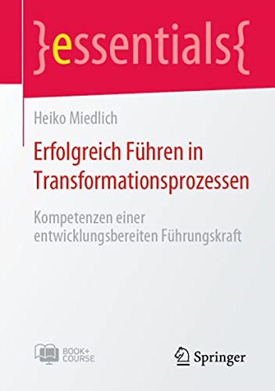 Erfolgreich Führen in Transformationsprozessen: Kompetenzen einer entwicklungsbereiten Führungskraft (essentials)