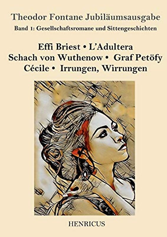 Gesellschaftsromane und Sittengeschichten: Effi Briest / L'Adultera / Schach von Wuthenow / Graf Petöfy / Cécile / Irrungen, Wirrungen (Theodor Fontane Jubiläumsausgabe, Band 1)