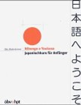 Nihongo e Youkoso. Willkommen bei Japanisch. Japanischkurs für Anfänger. Lehr- und Arbeitsbuch