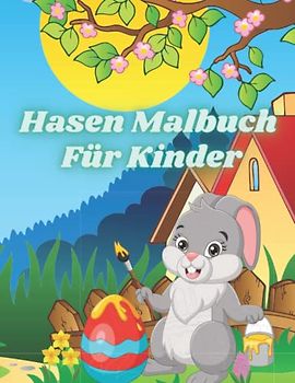 Hasen Malbuch für Kinder: Niedliche Osterhasen und Ostereier Ausmalbilder für Kleinkinder und Vorschulkinder im Alter von 4-8 Jahren