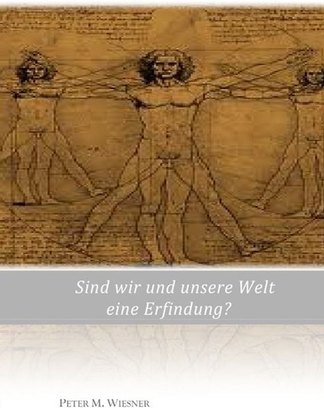 Sind wir und unsere Welt eine Erfindung?